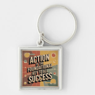 Action Is The Foundational Key To All Success Keychain