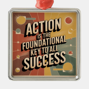 Action Is The Foundational Key To All Success Metal Ornament