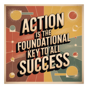 Action Is The Foundational Key To All Success Photo Print