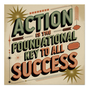 Action Is The Foundational Key To All Success Poster