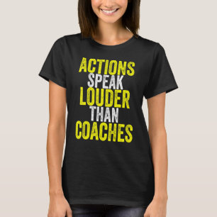 Actions Speak Louder Than Coaches Soccer T-Shirt