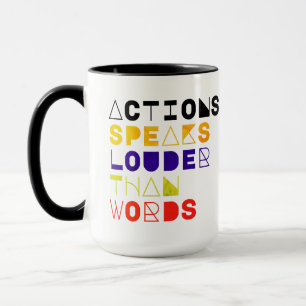 Actions Speak Louder Than Words Motivational Quote Mug
