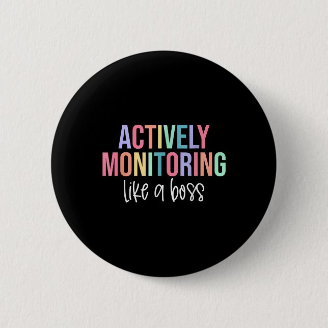 Actively Monitoring Like A Boss Shirt State Testin 2 Inch Round Button (Front)