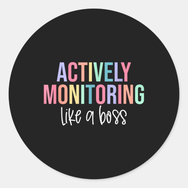 Actively Monitoring Like A Boss Shirt State Testin Classic Round Sticker (Front)