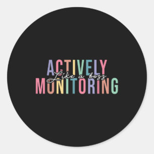 Actively Monitoring Like A Boss Shirt State Testin Classic Round Sticker