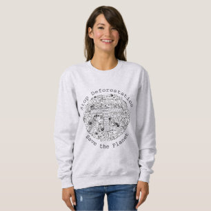 Activism Slogan Stop Deforestation Save the Planet Sweatshirt