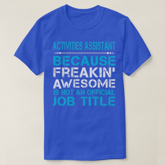 ACTIVITIES ASSISTANT FREAKING AWESOME T-Shirt (Design Front)