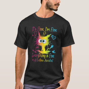 Activities Assistant Life Everything Is Fine Color T-Shirt