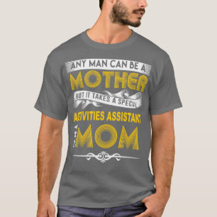 ACTIVITIES ASSISTANT MOTHER T-Shirt