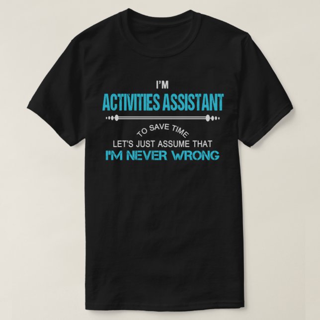 ACTIVITIES ASSISTANT NEVER WRONG T-Shirt (Design Front)