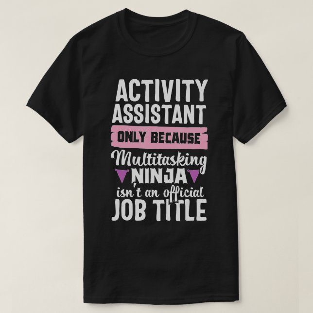 Activity Assistant Funny Ninja Activities Job Titl T-Shirt (Design Front)