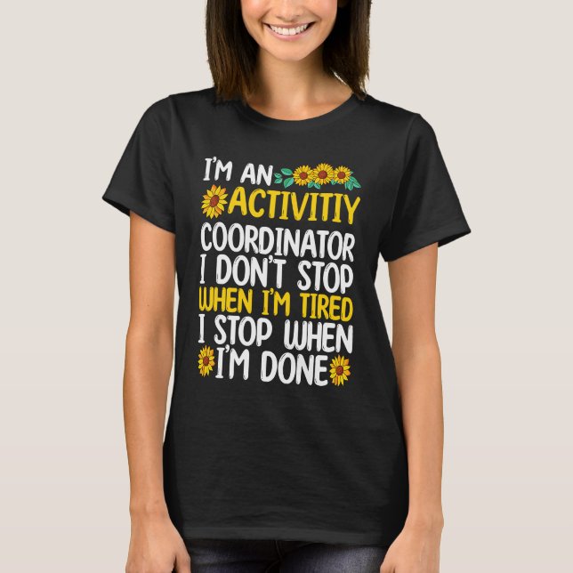 Activity coordinator stop when sun flower T-Shirt (Front)