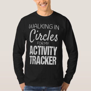 Activity Tracker Watch Walking in Circles Activity T-Shirt
