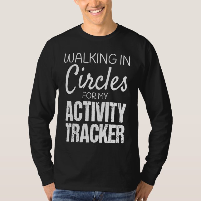 Activity Tracker Watch Walking in Circles Activity T-Shirt (Front)