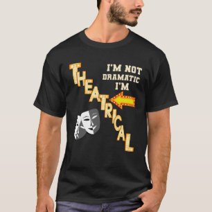 Actor Actress Theatrical Drama Quote Theatre T-Shirt