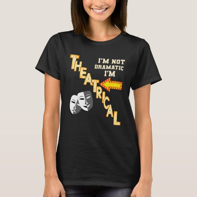 Actor Actress Theatrical Drama  Quote Theatre T-Shirt (Front)