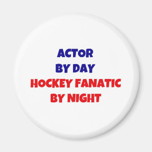 Actor by Day Hockey Fanatic by Night Magnet