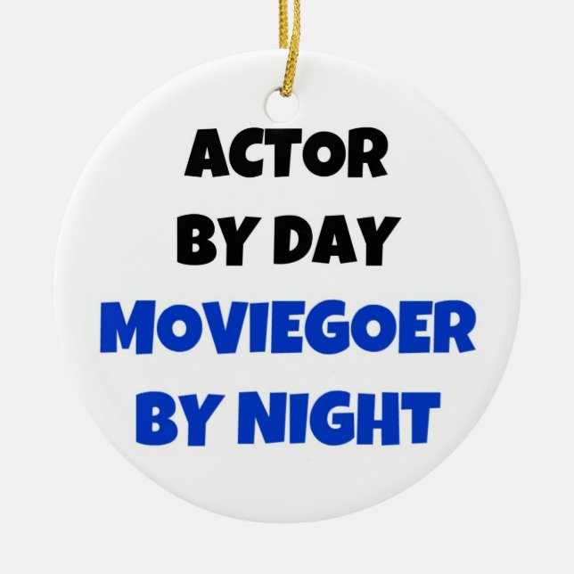 Actor by Day Moviegoer by Night Ceramic Ornament (Front)