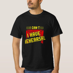 Actor Have Rehearsal T-Shirt