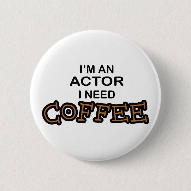 Actor Need Coffee 2 Inch Round Button (Front)