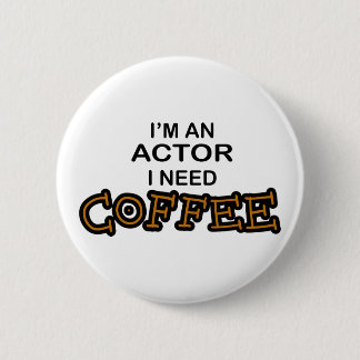 Actor Need Coffee 2 Inch Round Button