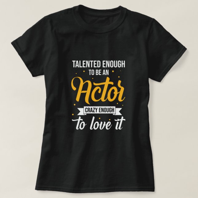 Actor Theatre Movie Actress Acting Theatre Gift T-Shirt (Design Front)