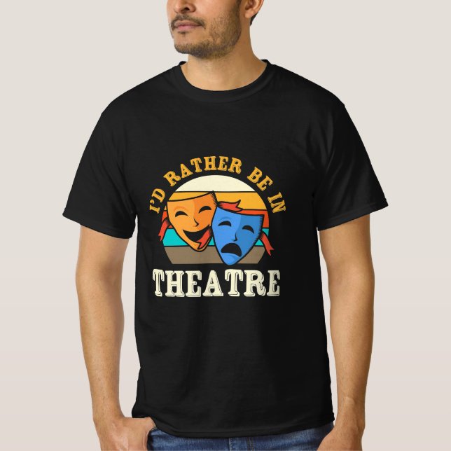 Actor Would Rather Be In Theatre T-Shirt (Front)