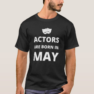 Actors are born in May T-Shirt
