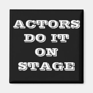 ACTORS DO IT ON STAGE MAGNET