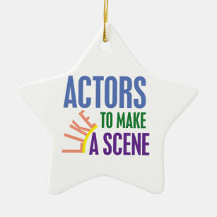 Actors Like to Make a Scene Ceramic Ornament