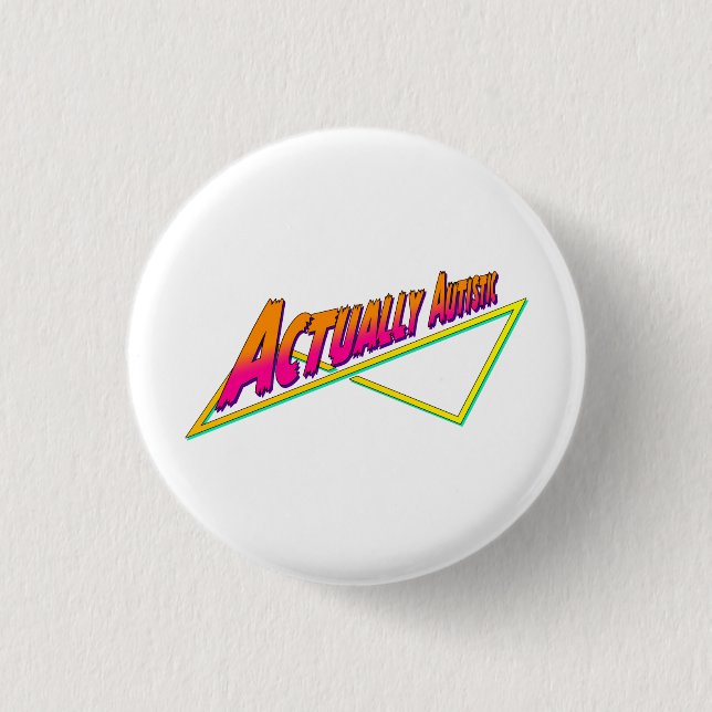 Actually Autistic 80s vibe 1 Inch Round Button (Front)