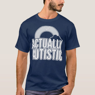 Actually Autistic Autisim Awareness T-Shirt
