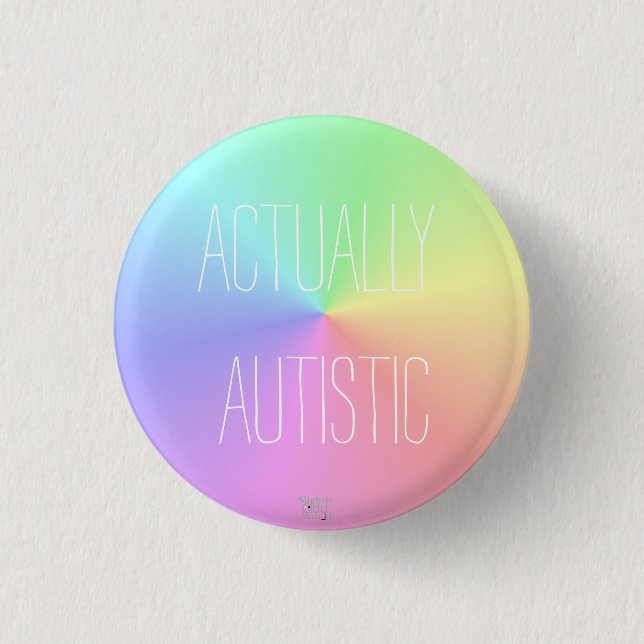 'Actually Autistic' Rainbow/ Neurodiversity 1 Inch Round Button (Front)