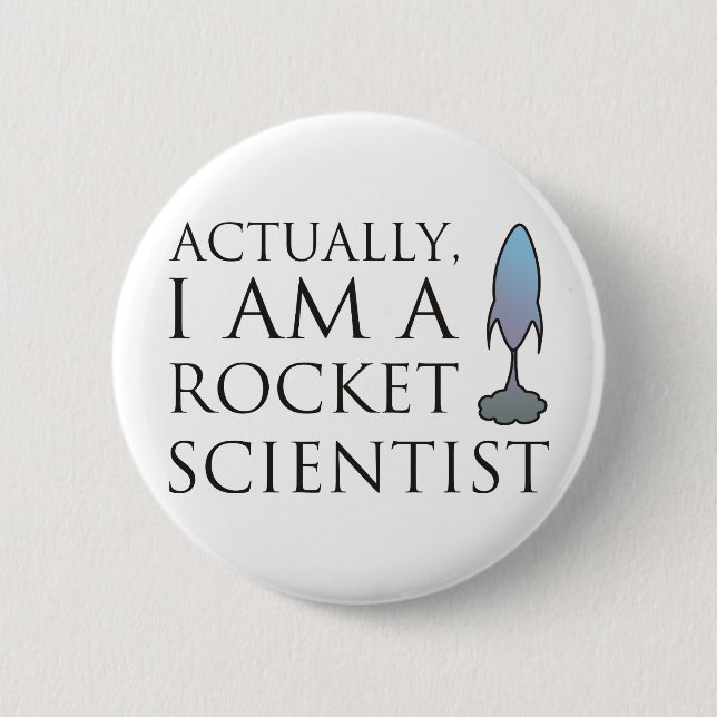 Actually, I am a rocket scientist. 2 Inch Round Button (Front)