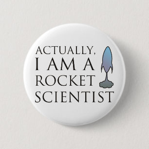 Actually, I am a rocket scientist. 2 Inch Round Button