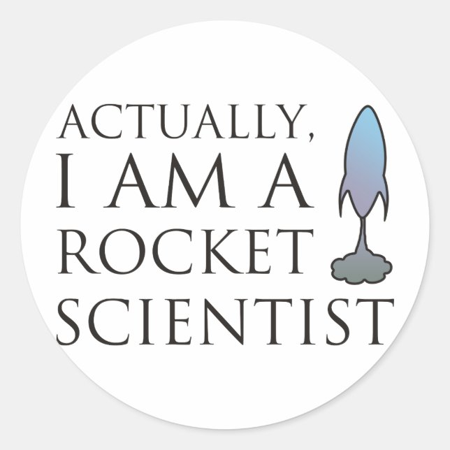 Actually, I am a rocket scientist. Classic Round Sticker (Front)