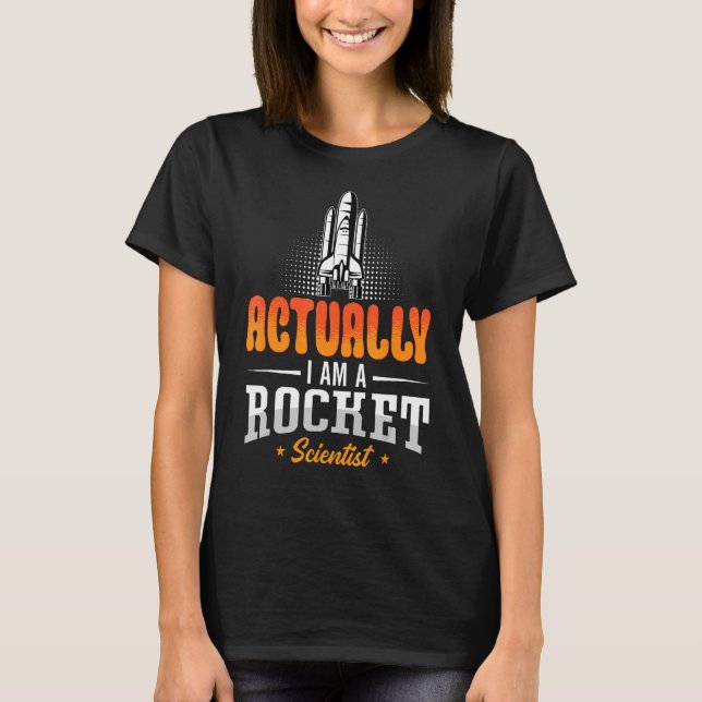Actually I Am A Rocket Scientist Engineering Space T-Shirt (Front)