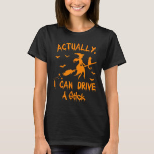 Actually I Can Drive A Stick Witch Halloween For W T-Shirt
