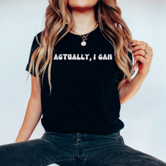 Actually, I Can Motivational Quotes Shirt