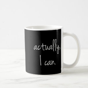 Actually, I Can - Popular Encouraging Quote T Shir Coffee Mug