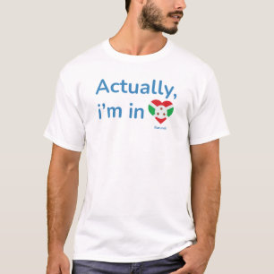 Actually im in Burundi T-Shirt