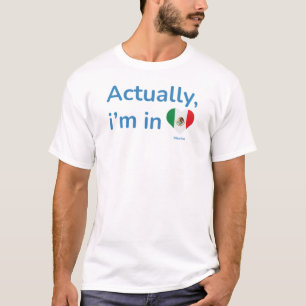 Actually im in Mexico T-Shirt