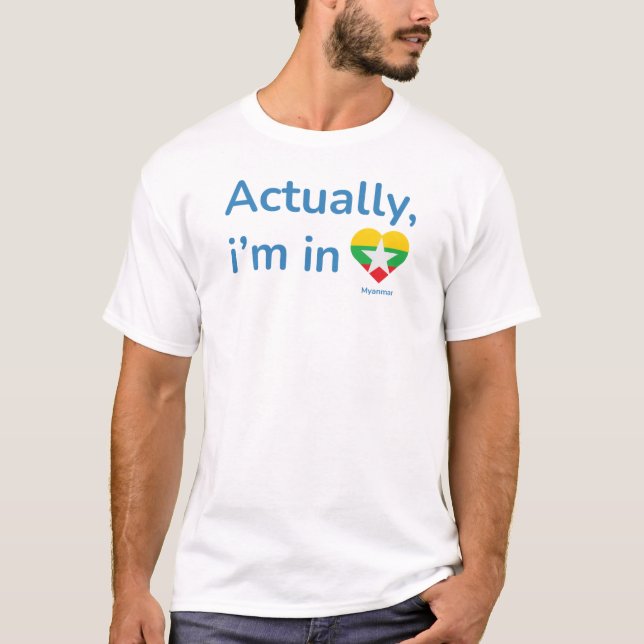 Actually im in Myanmar T-Shirt (Front)