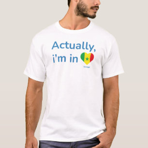 Actually im in Senegal T-Shirt