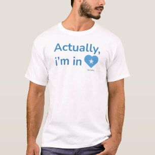 Actually im in Somalia T-Shirt