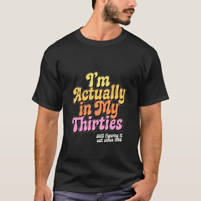 Actually in My Thirties T-Shirt (Front)