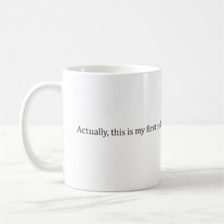 "Actually, this is my first rodeo." -- Mug