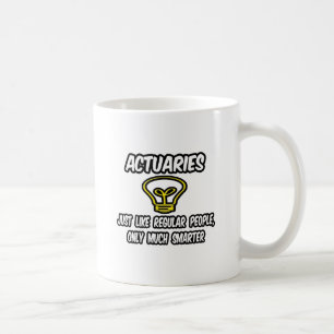 Actuaries...Regular People, Only Smarter Coffee Mug