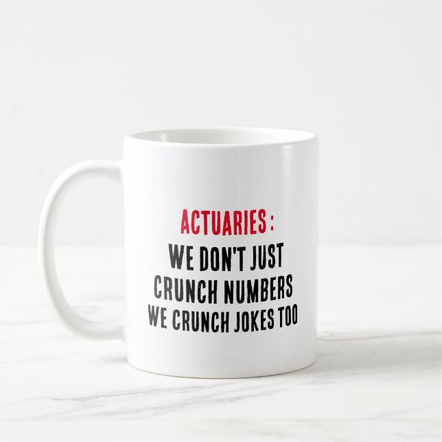 Actuaries: We don't just crunch numbers; we crunch Coffee Mug (Left)