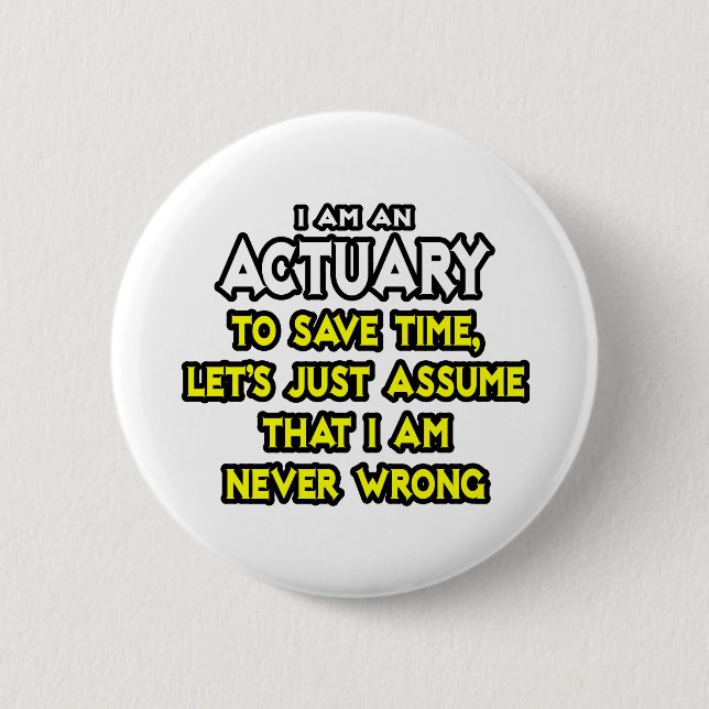 Actuary...Assume I Am Never Wrong 2 Inch Round Button (Front)